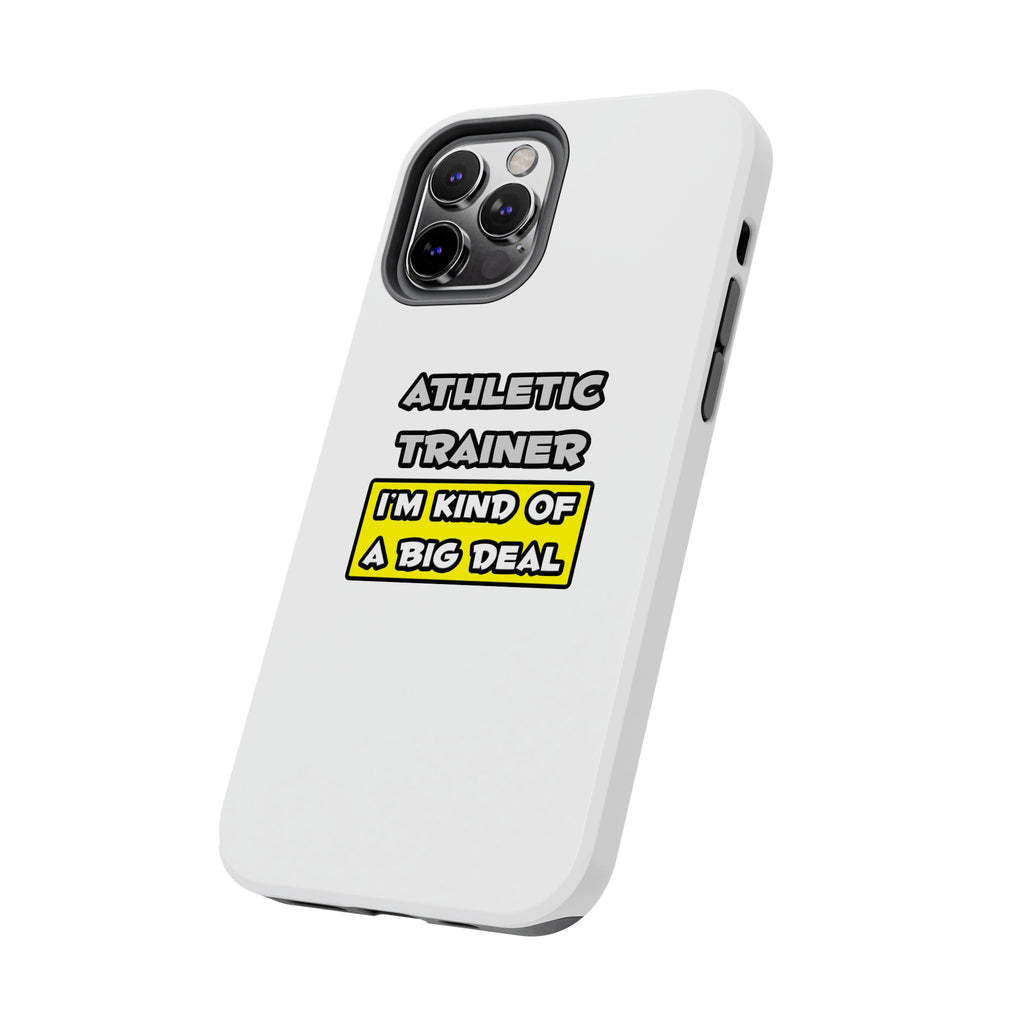 Athletic Trainer .. I'm Kind of a Big Deal - Tough Phone Cases