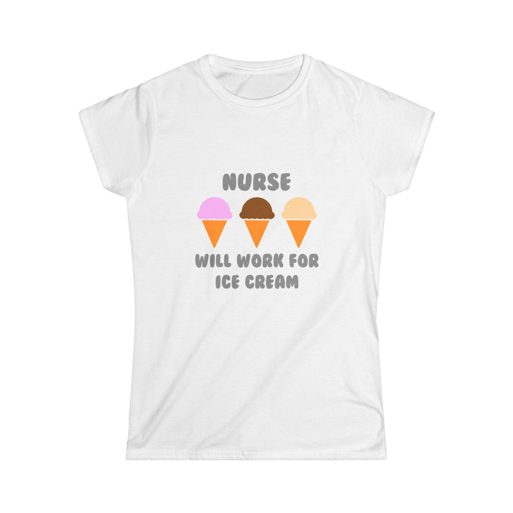 Nurse ... Will Work For Ice Cream - Women's Softstyle Tee