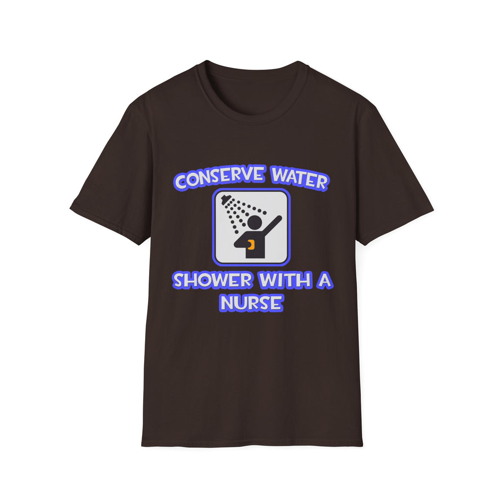 Conserve Water .. Shower With a Nurse - Unisex Softstyle T-Shirt