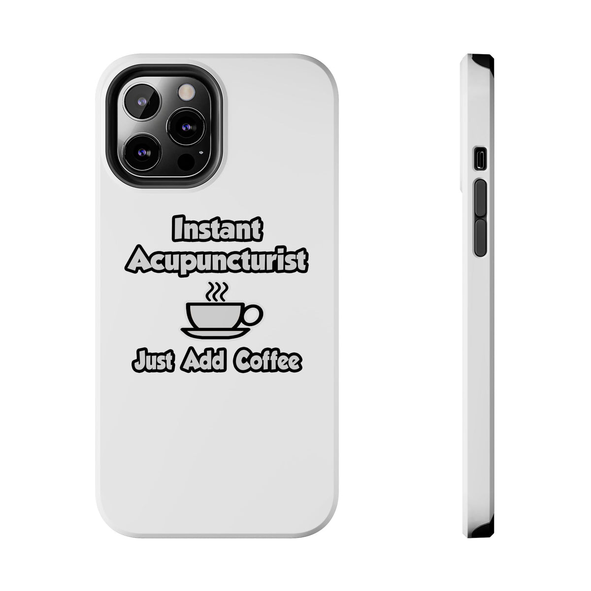 Instant Acupuncturist .. Just Add Coffee - Tough Phone Cases