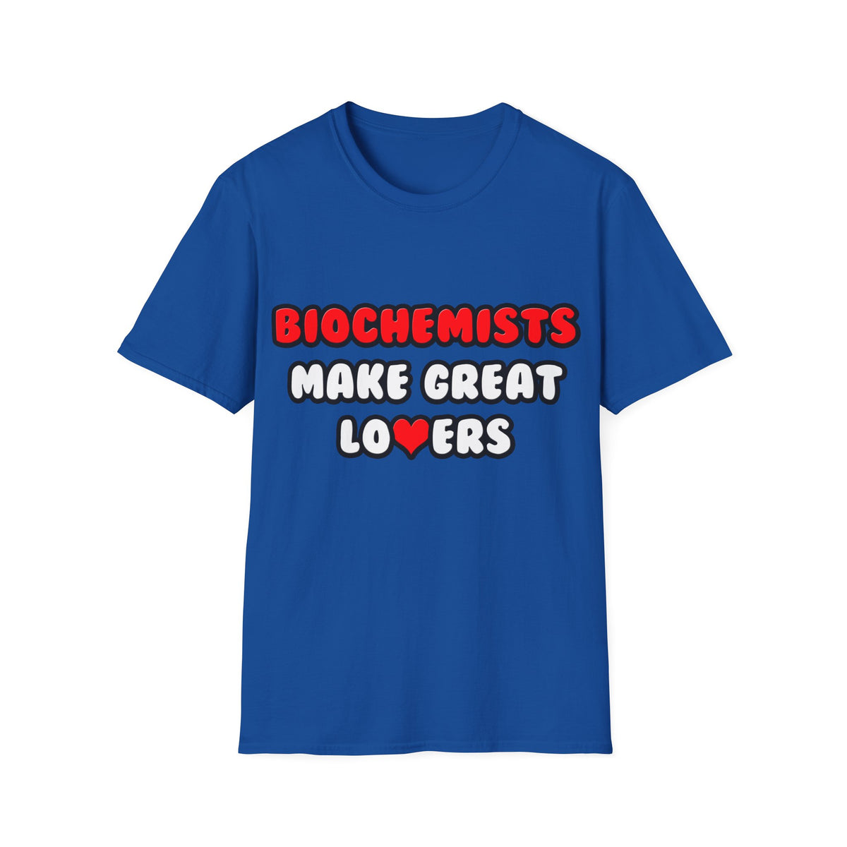 Biochemists Make Great Lovers - Unisex Softstyle T-Shirt