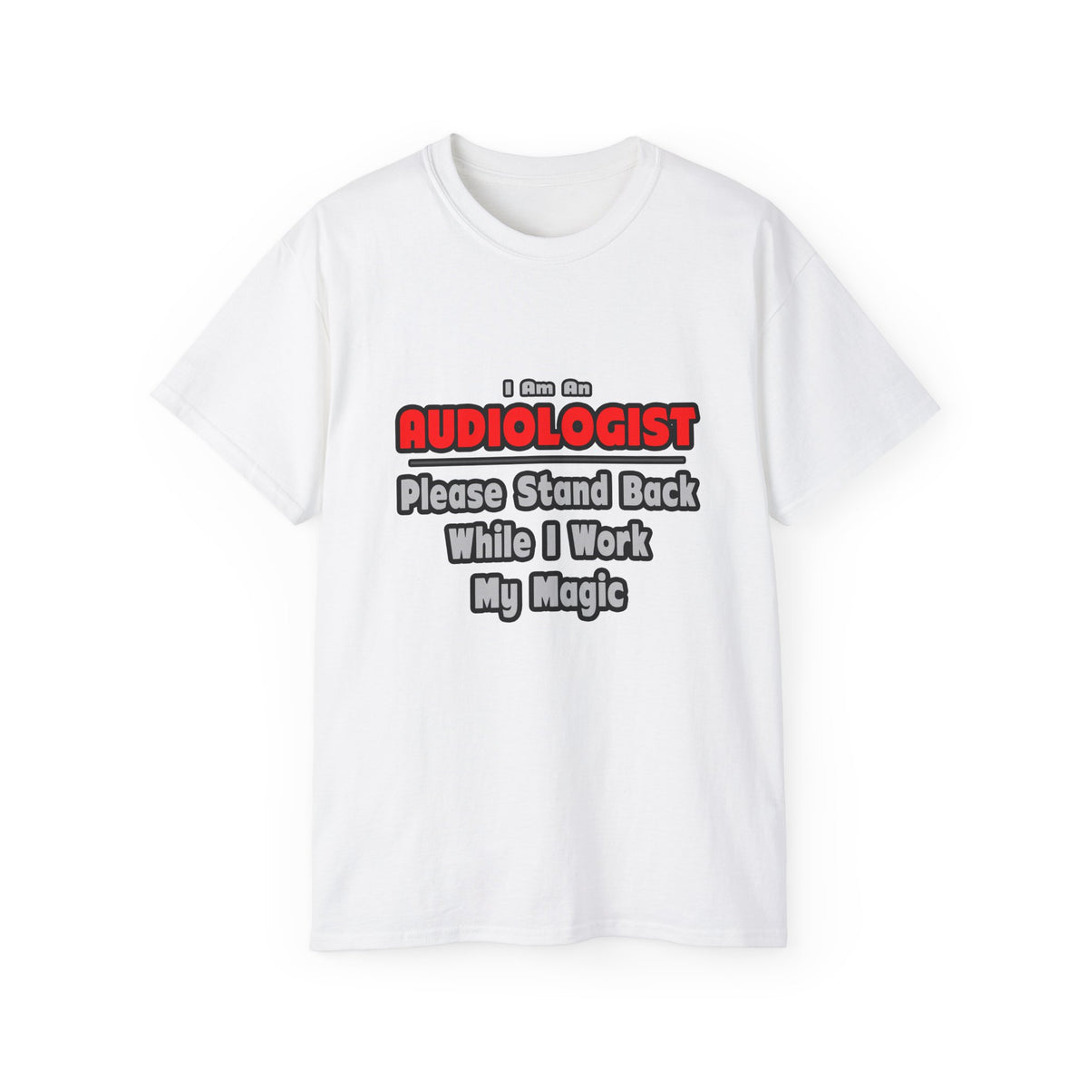 Audiologist ... Stand Back ... Work My Magic - Unisex Ultra Cotton Tee
