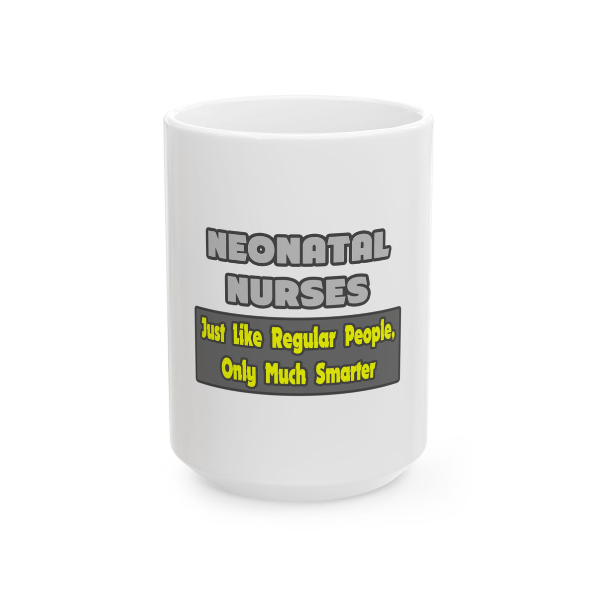 Neonatal Nurses...Smarter - Ceramic Mug, (11oz, 15oz)