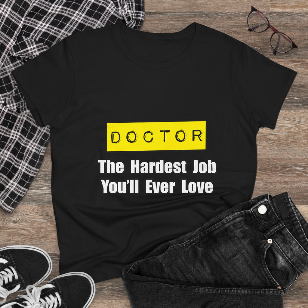Doctor...Hardest Job You'll Ever Love - Women's Midweight Cotton Tee