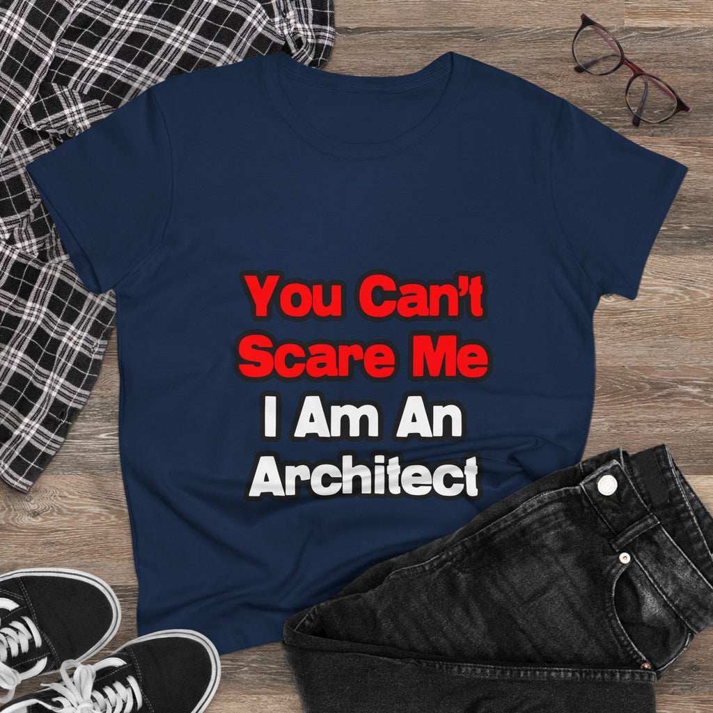 You Can't Scare Me...Architect - Women's Midweight Cotton Tee