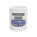 Forensic Nurse ... I'm Kind of a Big Deal - Ceramic Mug, (11oz, 15oz)