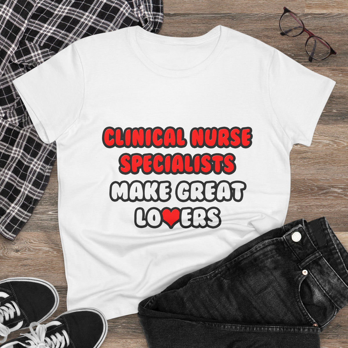 Clinical Nurse Specialists Make Great Lovers - Women's Midweight Cotton Tee