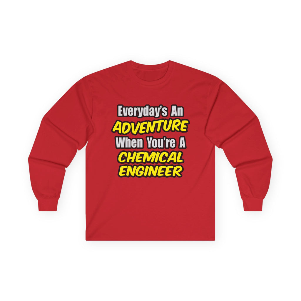Everyday's An Adventure...Chemical Engineer - Unisex Ultra Cotton Long Sleeve Tee