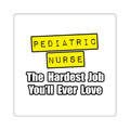 Pediatric Nurse...Hardest Job You'll Ever Love - Square Stickers