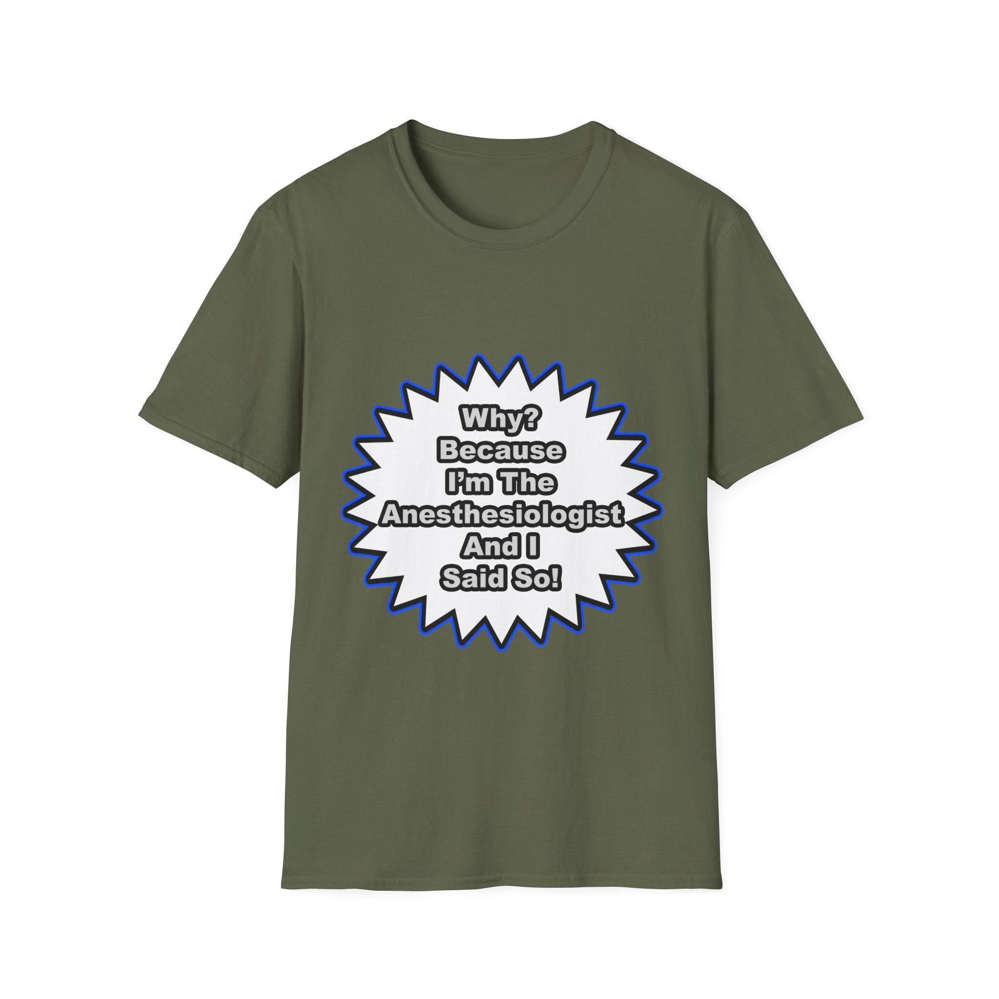Anesthesiologist...Because I Said So - Unisex Softstyle T-Shirt
