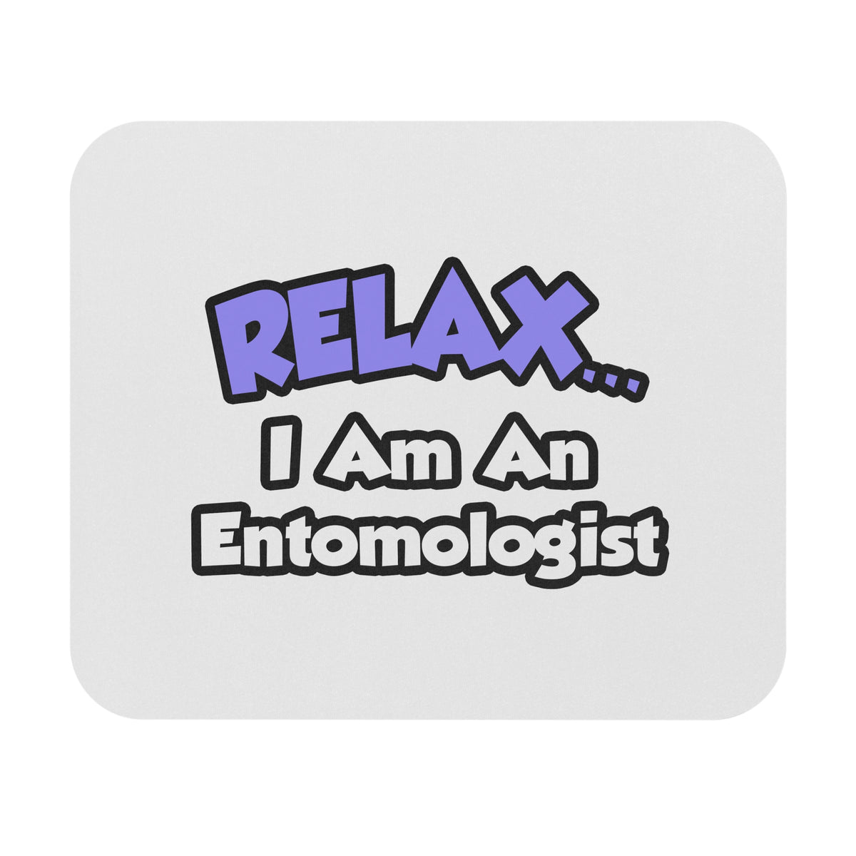 Relax ... I Am An Entomologist - Mouse Pad (Rectangle)