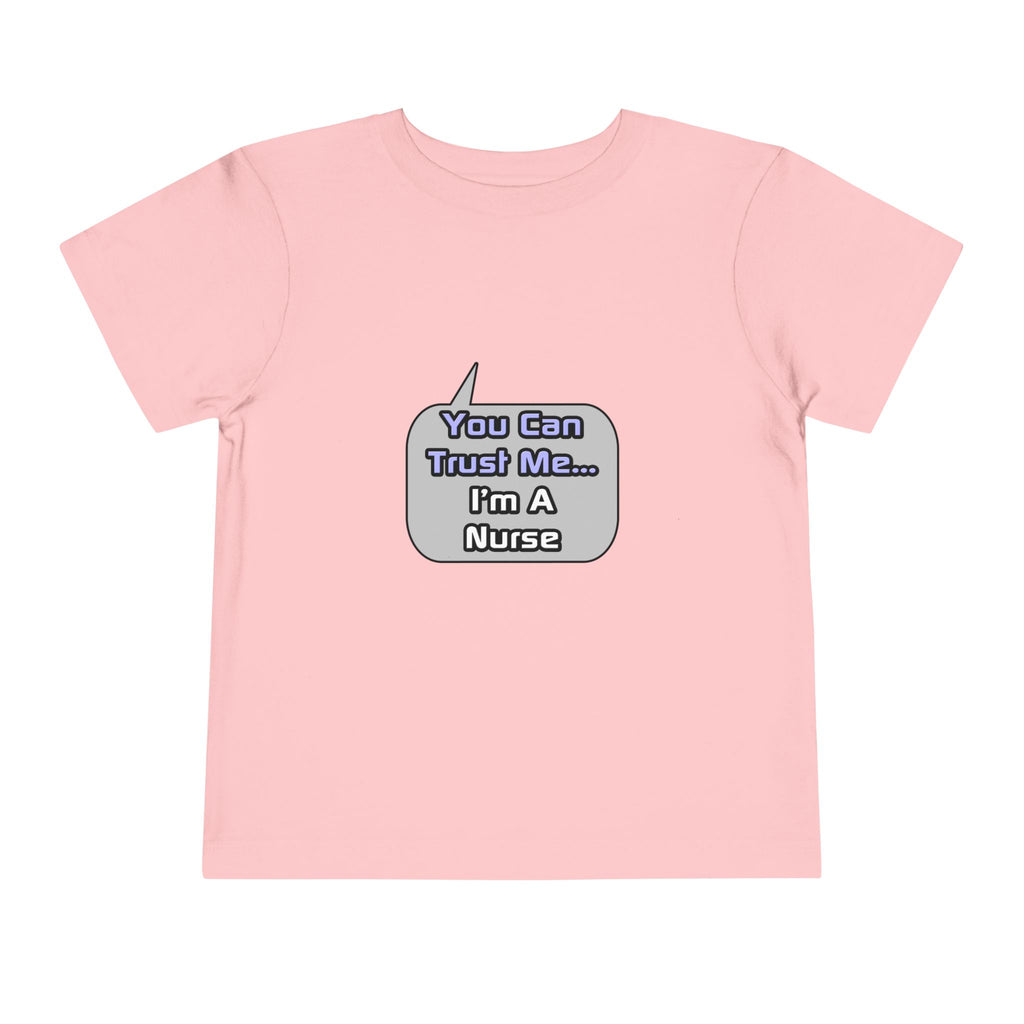 Trust Me .. I'm a Nurse - Toddler Short Sleeve Tee