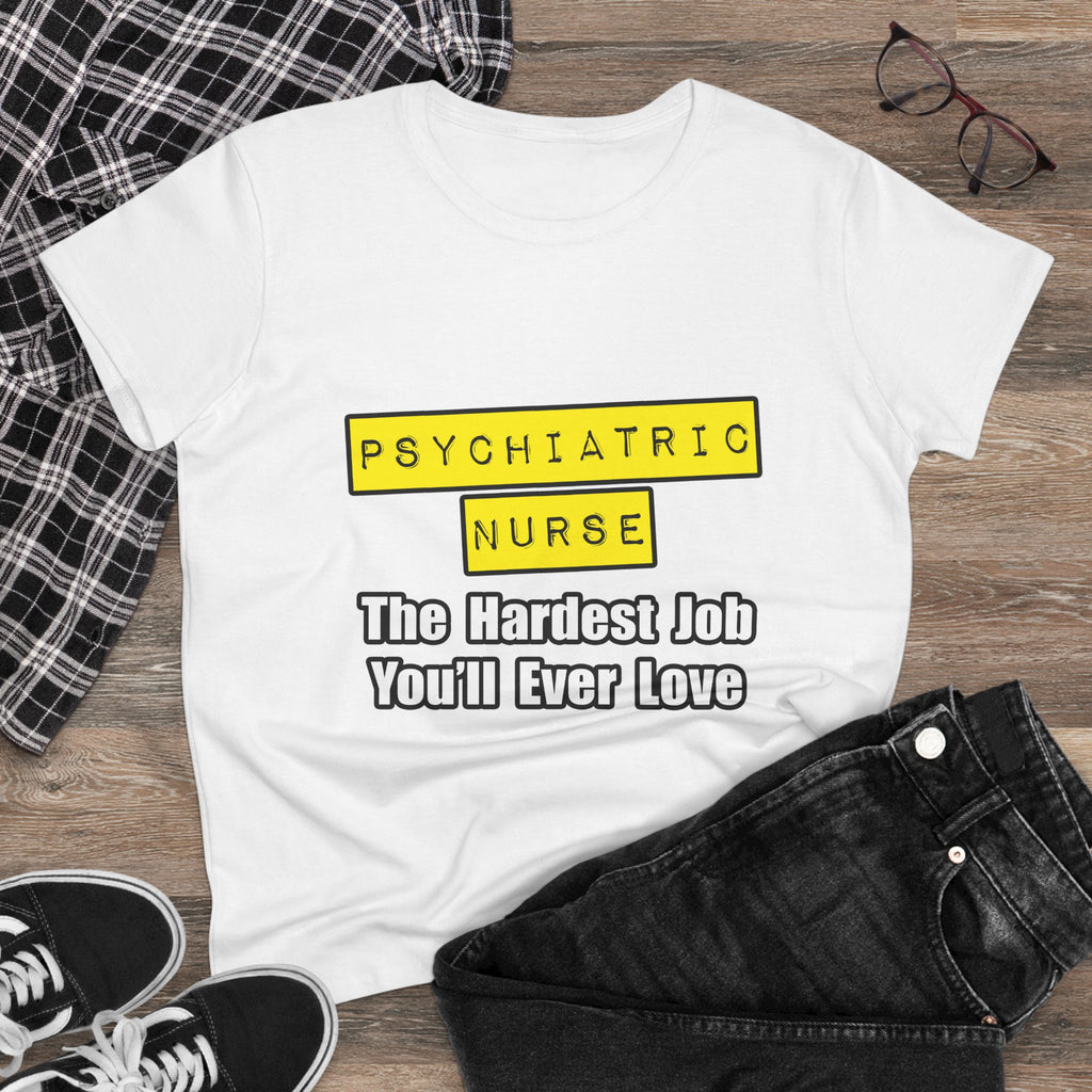 Psychiatric Nurse...Hardest Job You'll Ever Love - Women's Midweight Cotton Tee