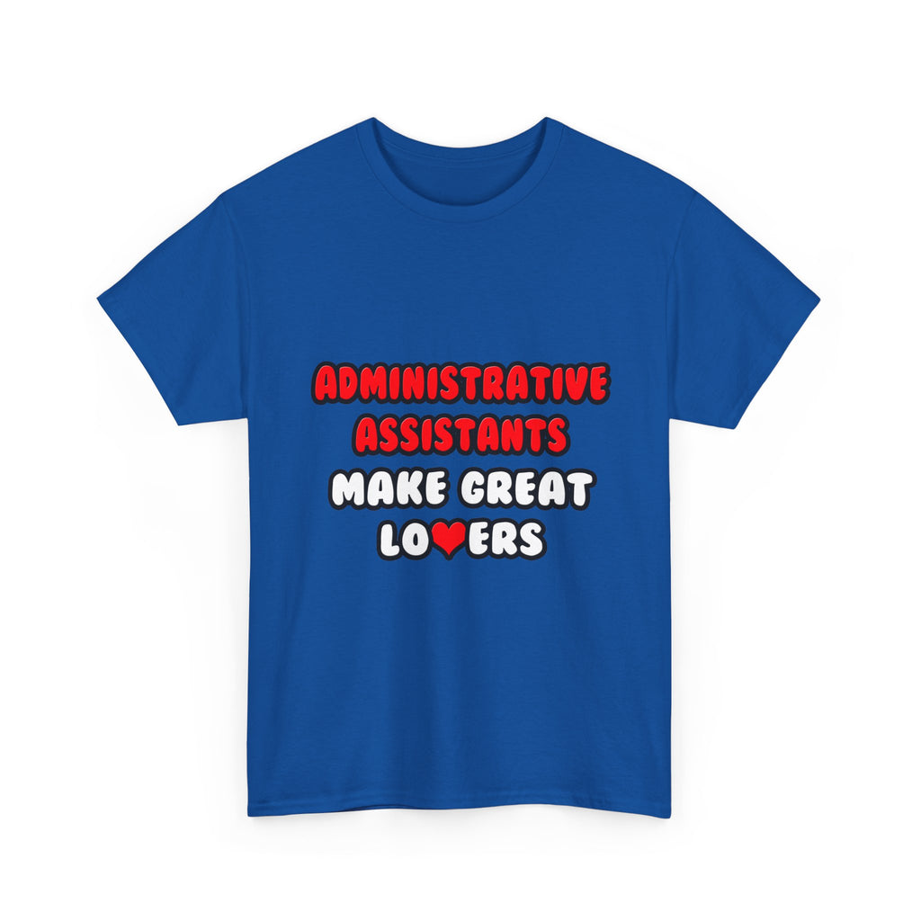 Administrative Assistants Make Great Lovers - Unisex Heavy Cotton Tee