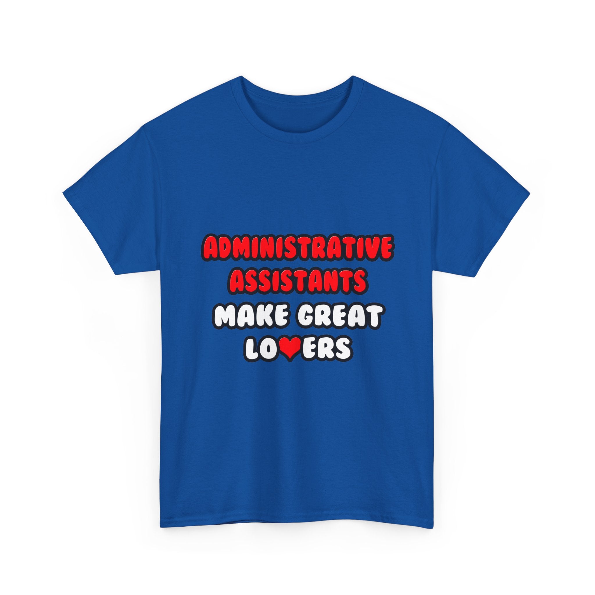 Administrative Assistants Make Great Lovers - Unisex Heavy Cotton Tee