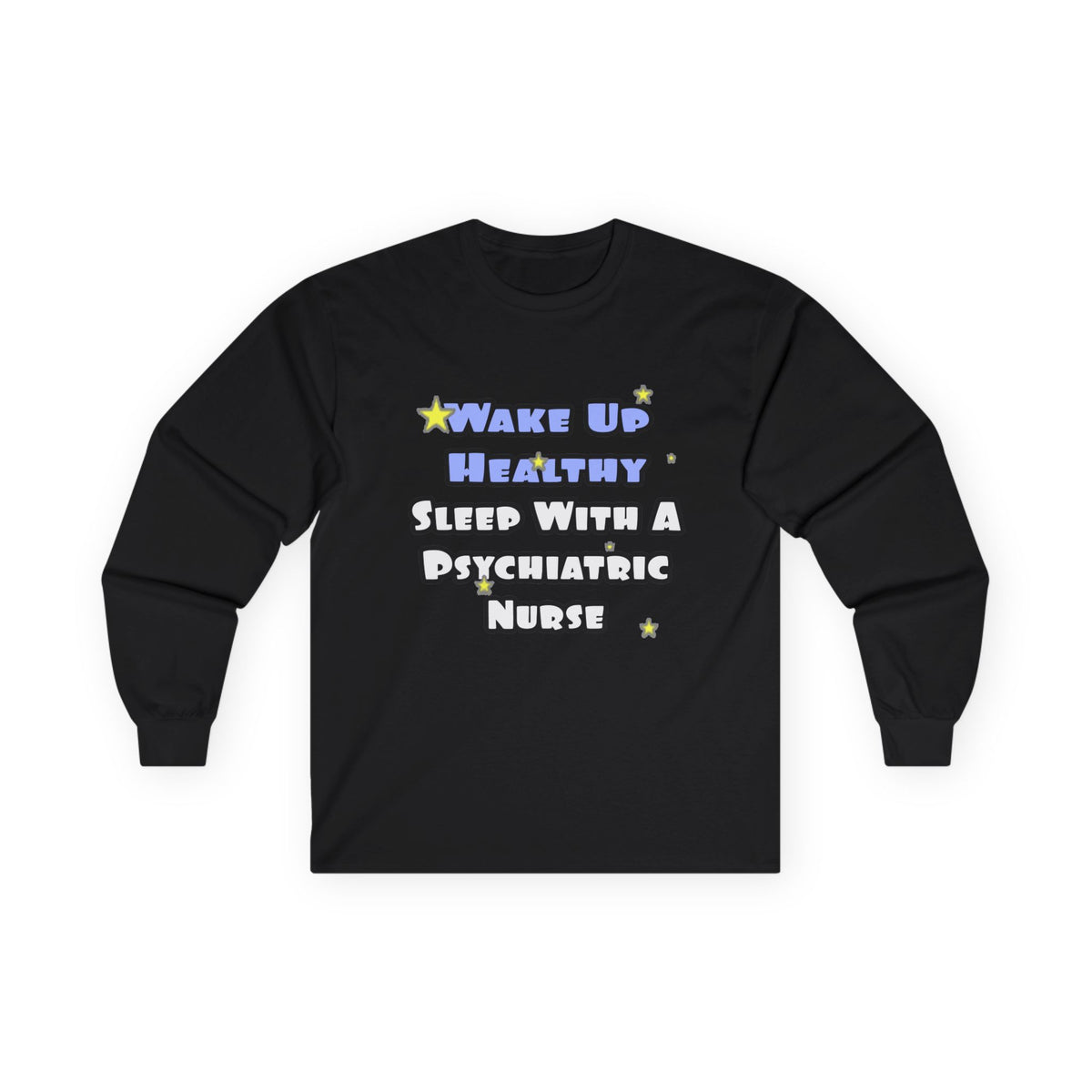 Wake Up Healthy...Sleep With a Psych Nurse - Unisex Ultra Cotton Long Sleeve Tee