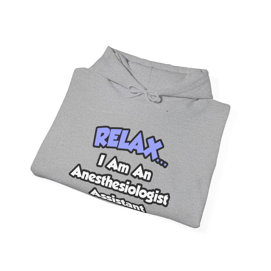 Relax .. I am an Anesthesiologist Assistant - Unisex Heavy Blend™ Hooded Sweatshirt