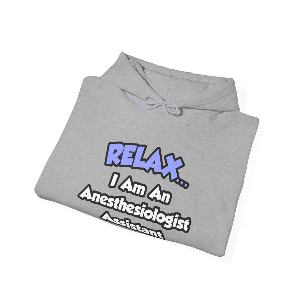 Relax .. I am an Anesthesiologist Assistant - Unisex Heavy Blend™ Hooded Sweatshirt