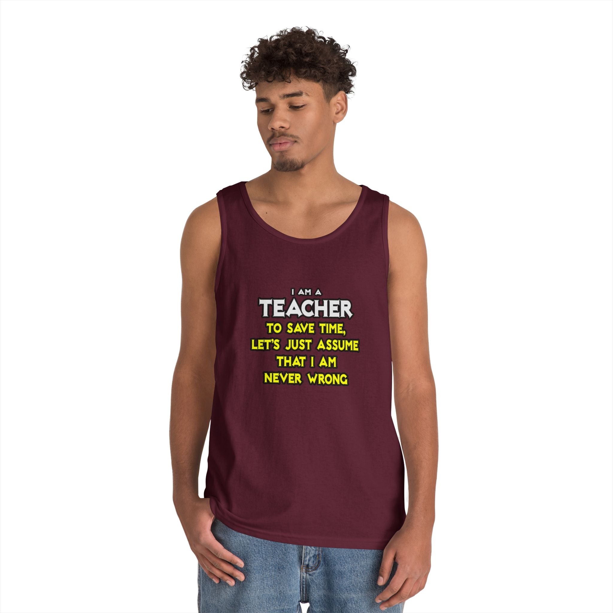 Teacher...Assume I Am Never Wrong - Unisex Heavy Cotton Tank Top