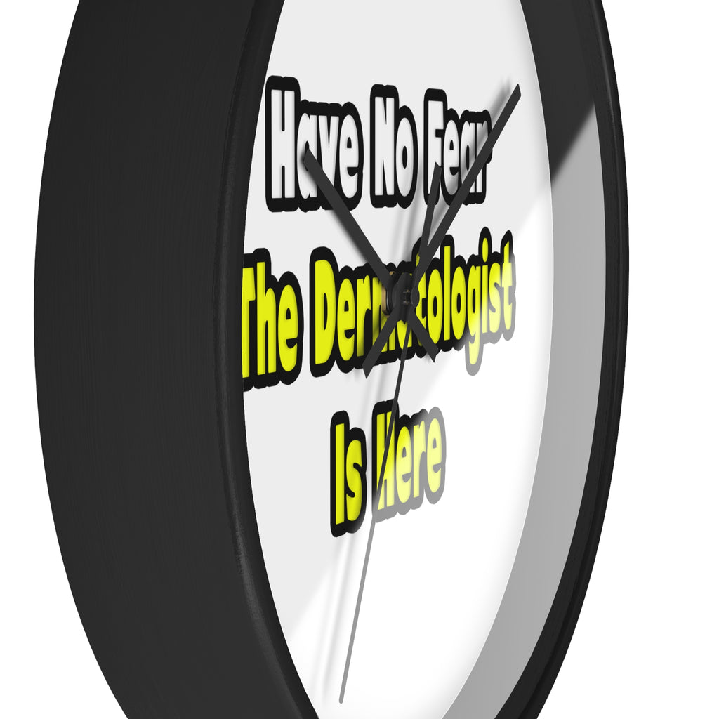 No Fear, The Dermatologist Is Here - Wall Clock