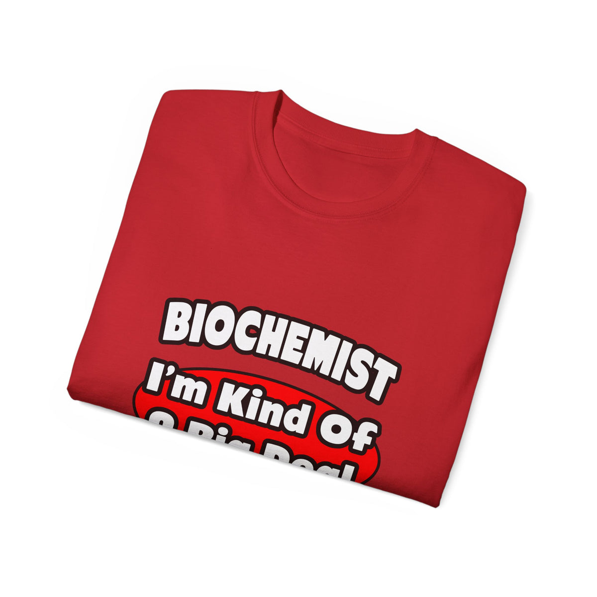Biochemist...Big Deal - Unisex Ultra Cotton Tee