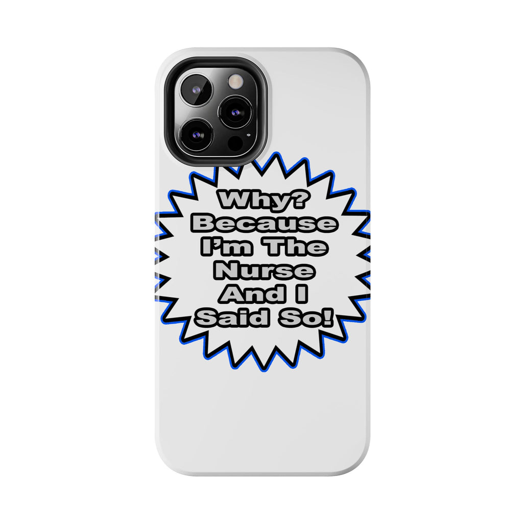 Nurse...Because I Said So - Tough Phone Cases