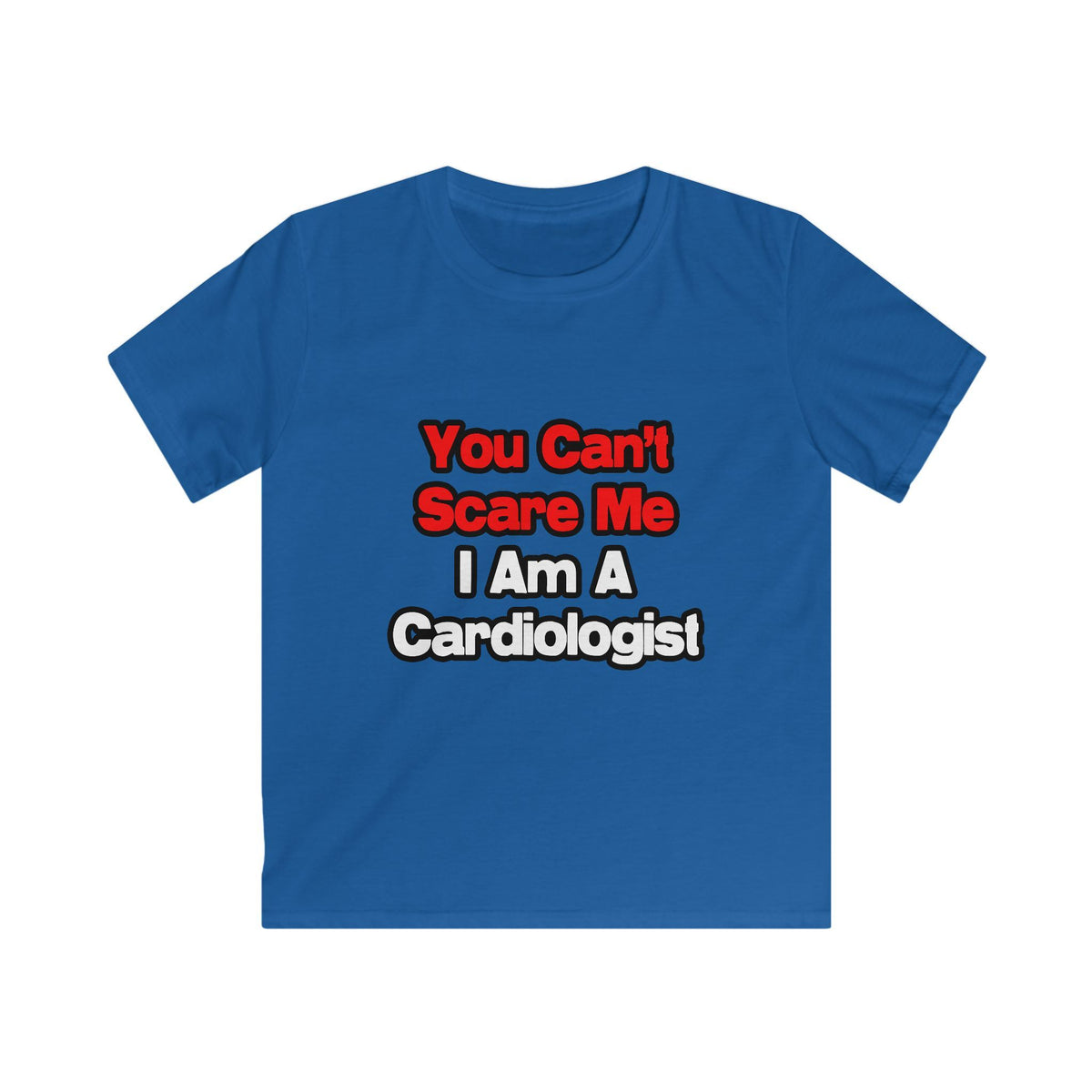 You Can't Scare Me...Cardiologist - Kids Softstyle Tee