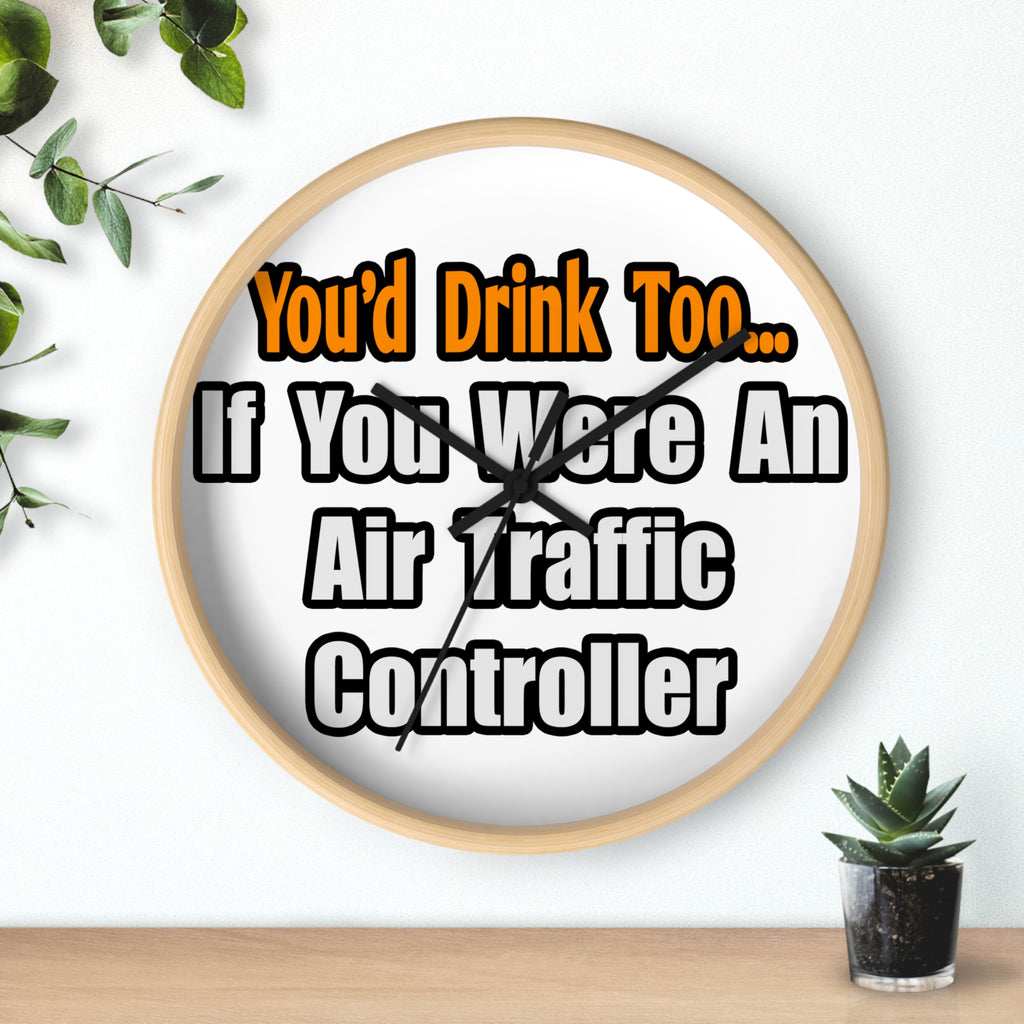 You'd Drink Too...Air Traffic Controller - Wall Clock
