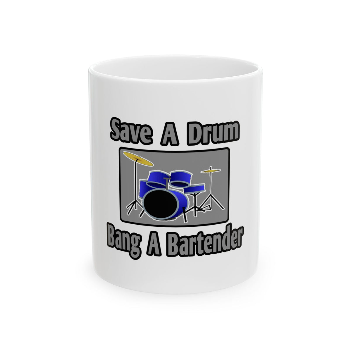 Save a Drum...Bang a Bartender - Ceramic Mug, (11oz, 15oz)
