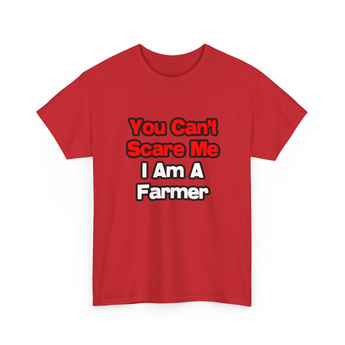 You Can't Scare Me...Farmer - Unisex Heavy Cotton Tee