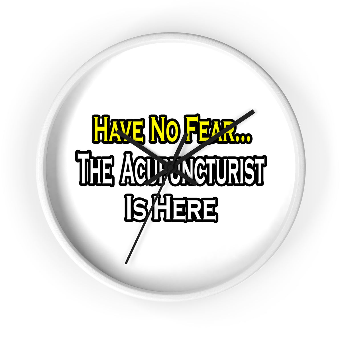 Have No Fear, Acupuncturist Is Here - Wall Clock
