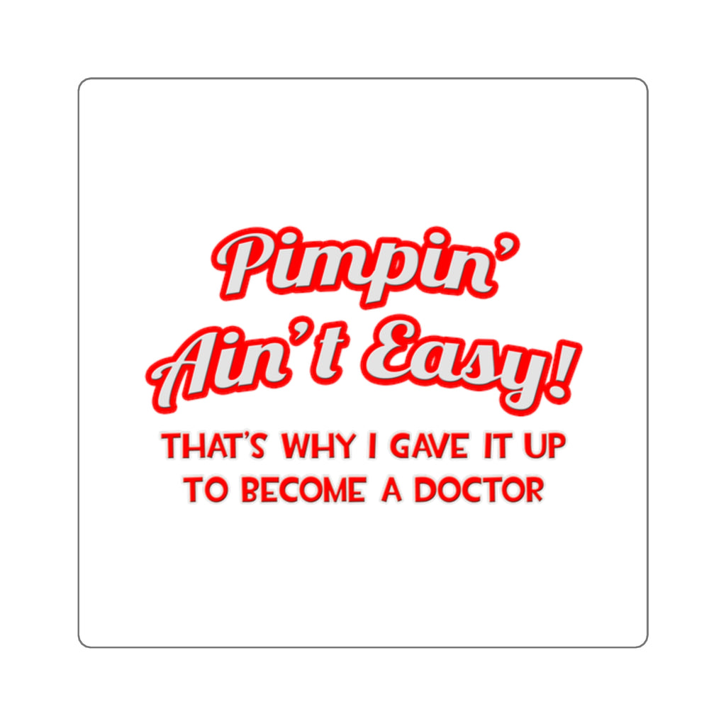 Pimpin' Ain't Easy .. Doctor - Square Stickers