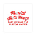 Pimpin' Ain't Easy .. Doctor - Square Stickers