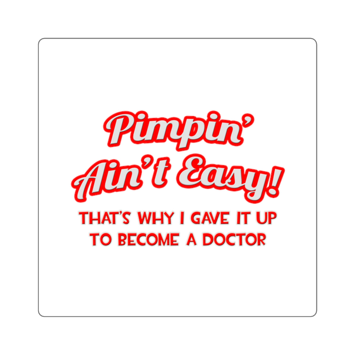 Pimpin' Ain't Easy .. Doctor - Square Stickers