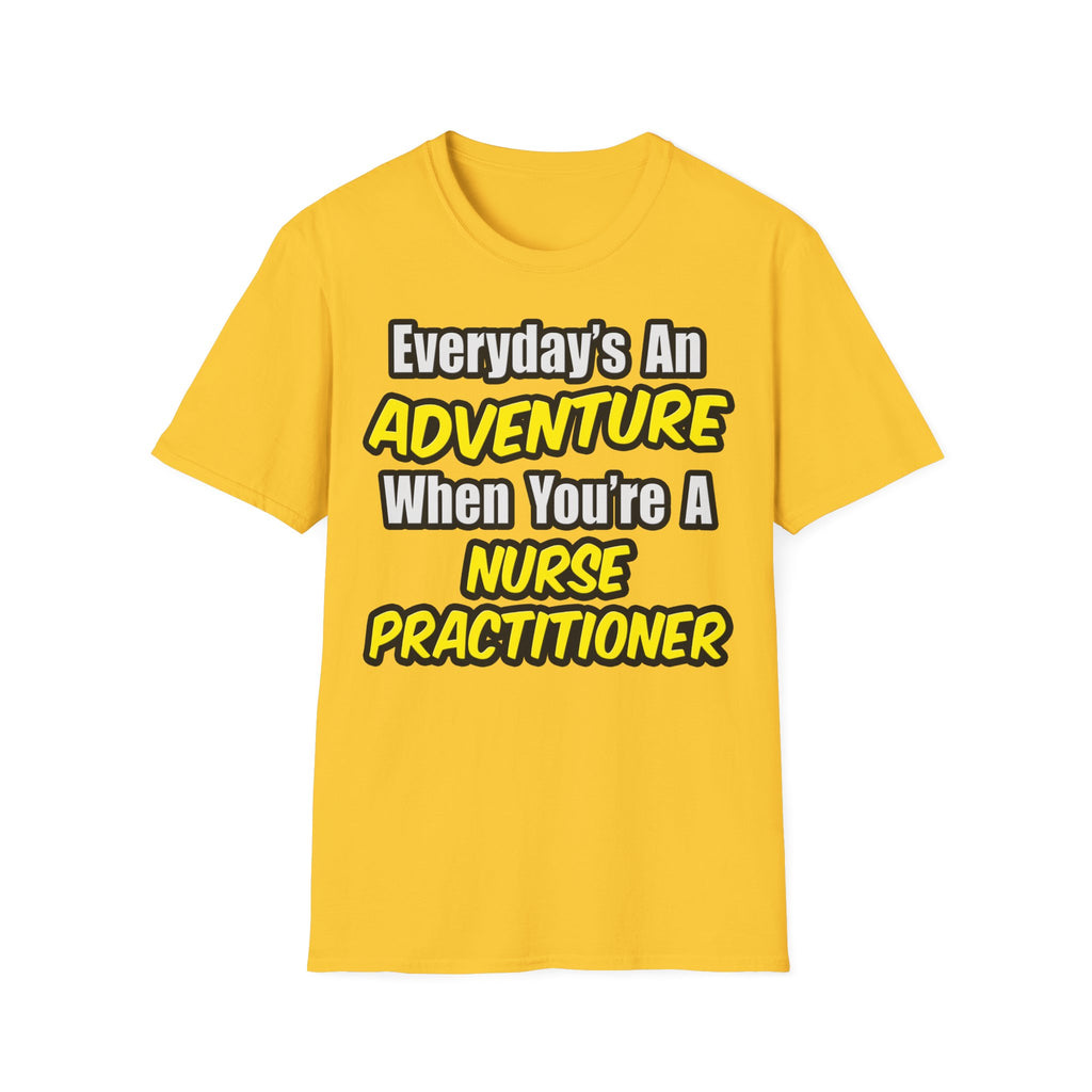 Everyday's An Adventure...Nurse Practitioner - Unisex Softstyle T-Shirt