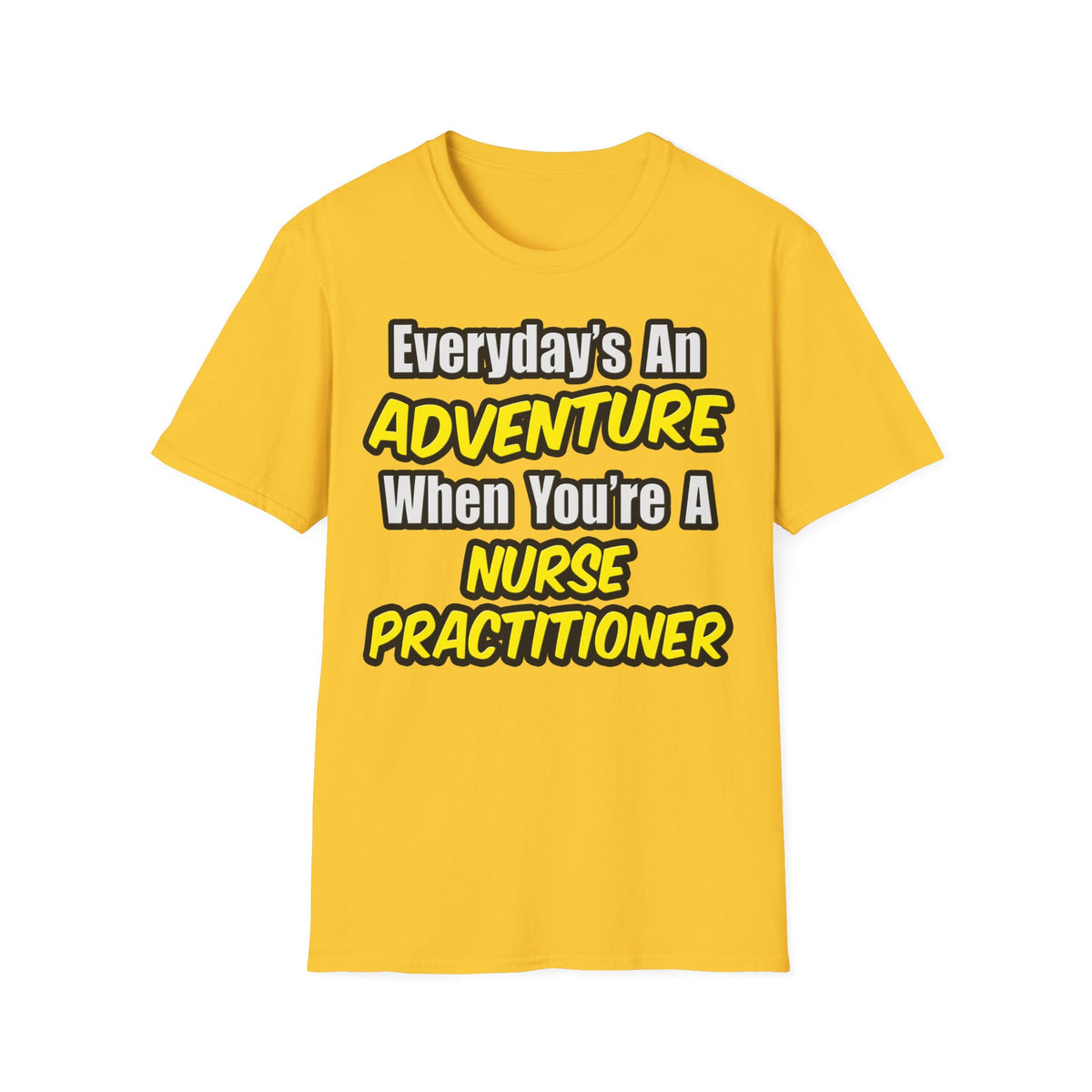Everyday's An Adventure...Nurse Practitioner - Unisex Softstyle T-Shirt