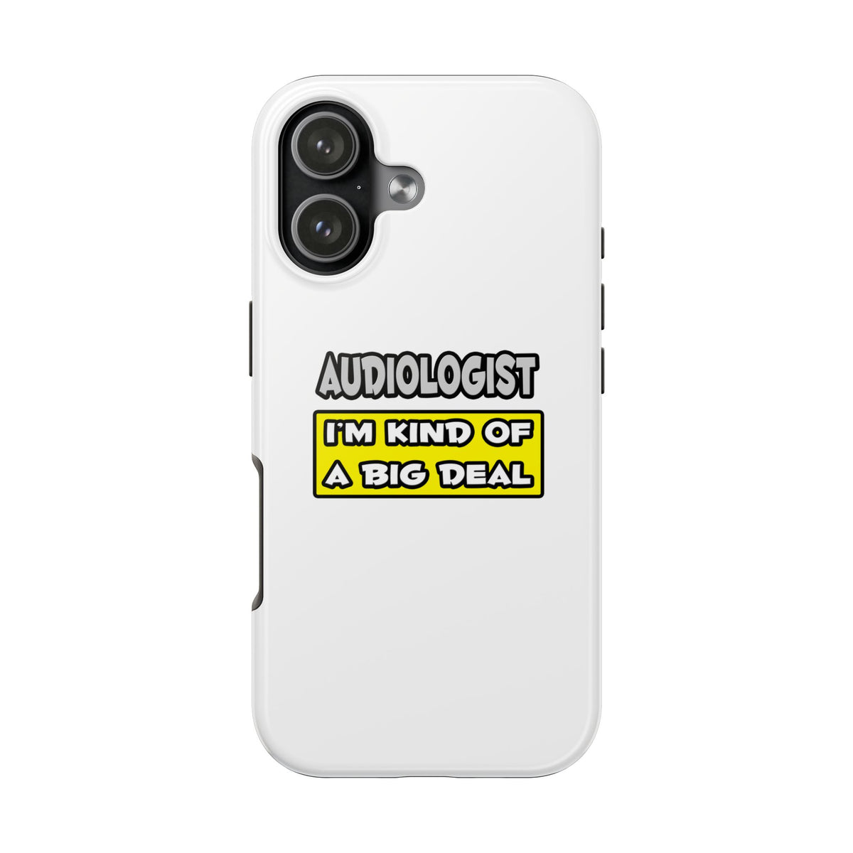 Audiologist .. I'm Kind of a Big Deal - Tough Phone Cases