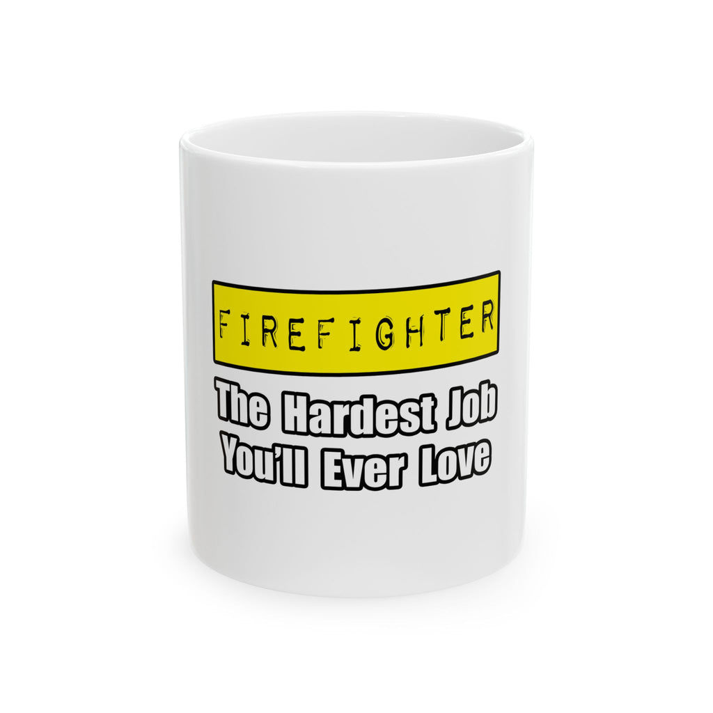 Firefighter...Hardest Job You'll Ever Love - Ceramic Mug, (11oz, 15oz)
