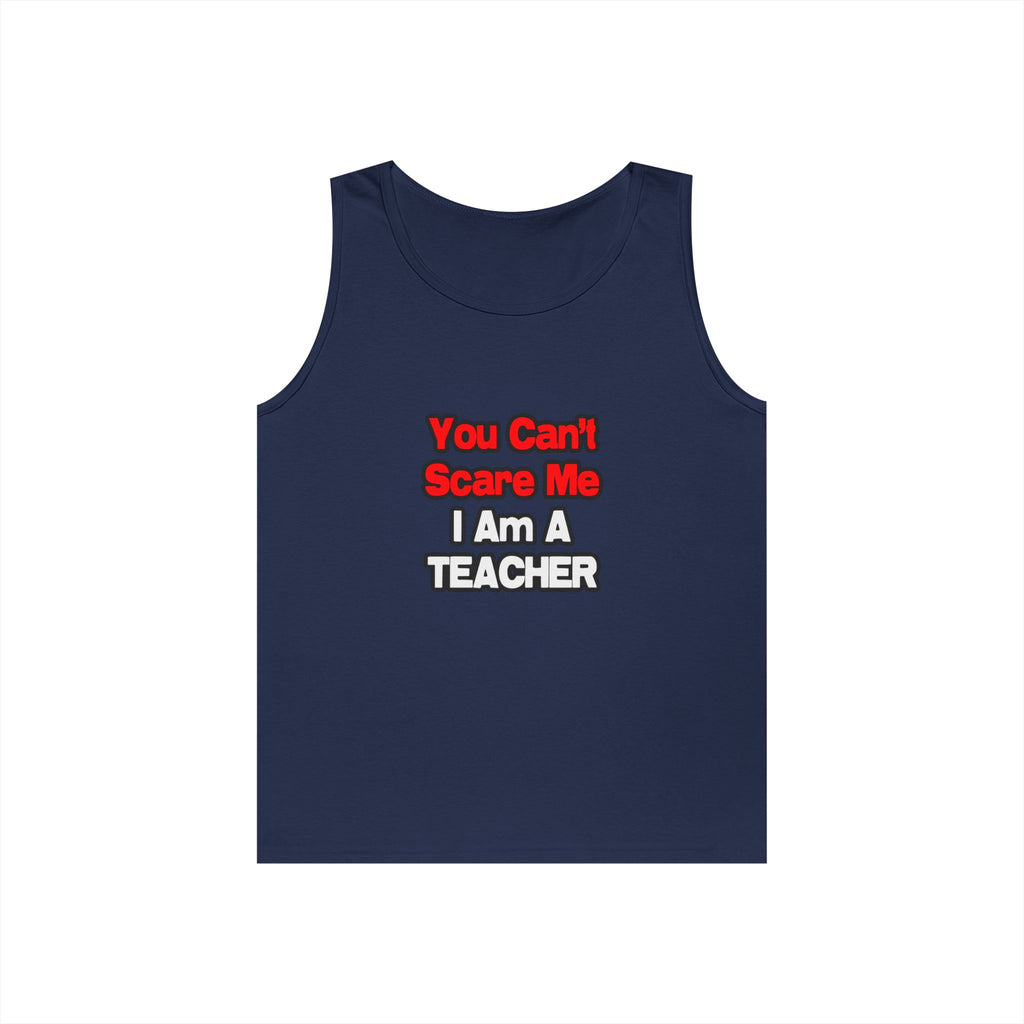 You Can't Scare Me...Teacher - Unisex Heavy Cotton Tank Top