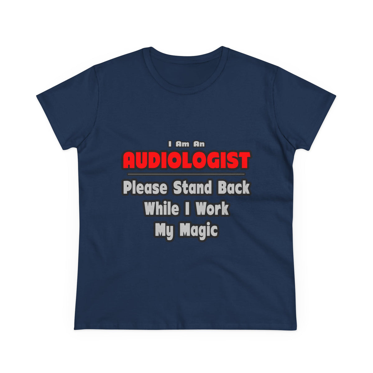 Audiologist ... Stand Back ... Work My Magic - Women's Midweight Cotton Tee