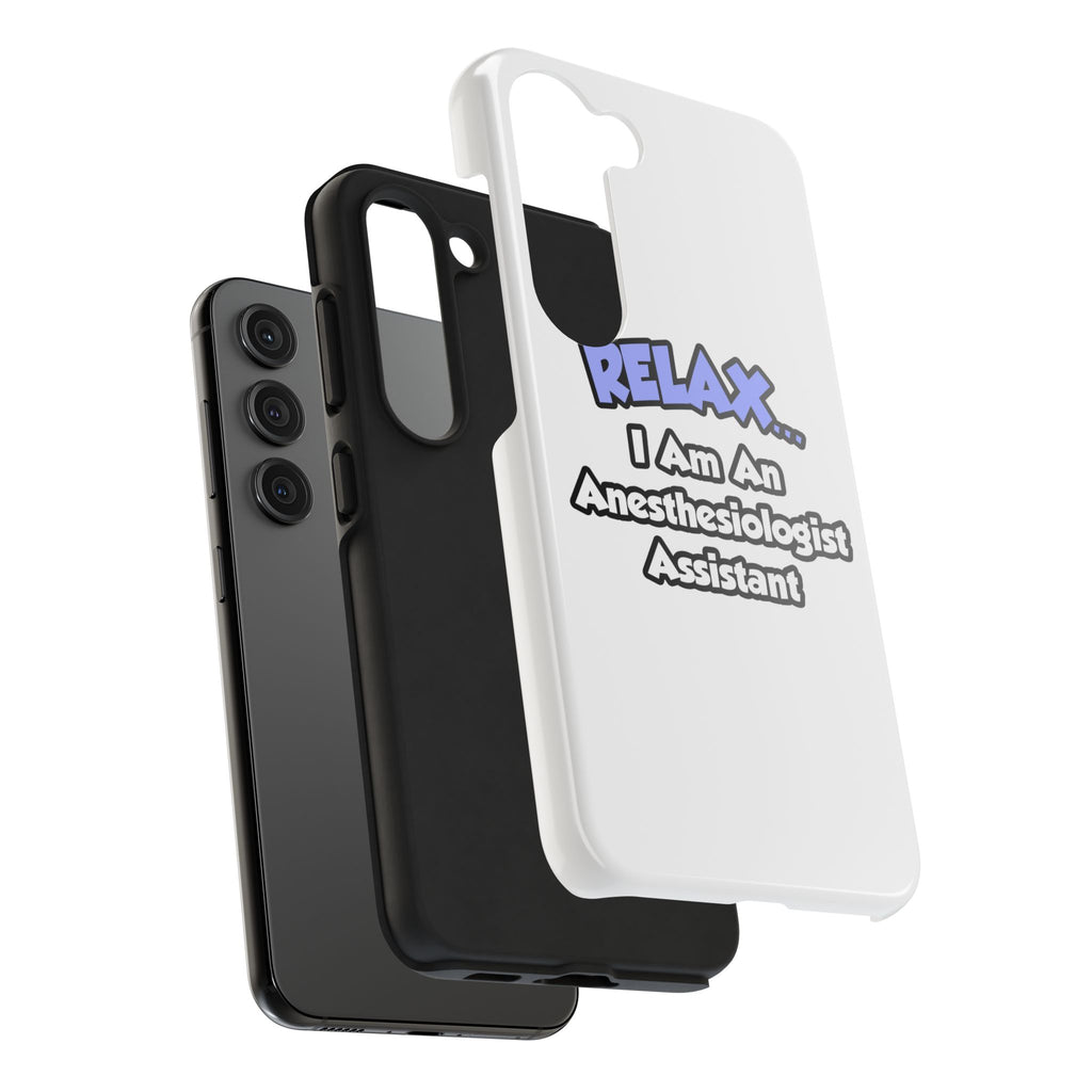 Relax .. I am an Anesthesiologist Assistant - Tough Phone Cases
