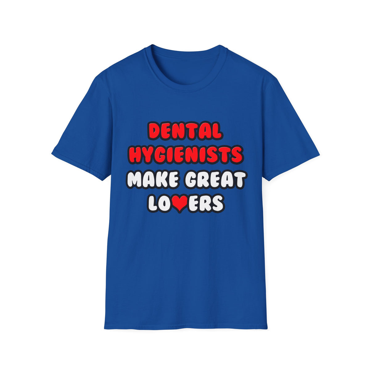 Dental Hygienists Make Great Lovers - Unisex Softstyle T-Shirt