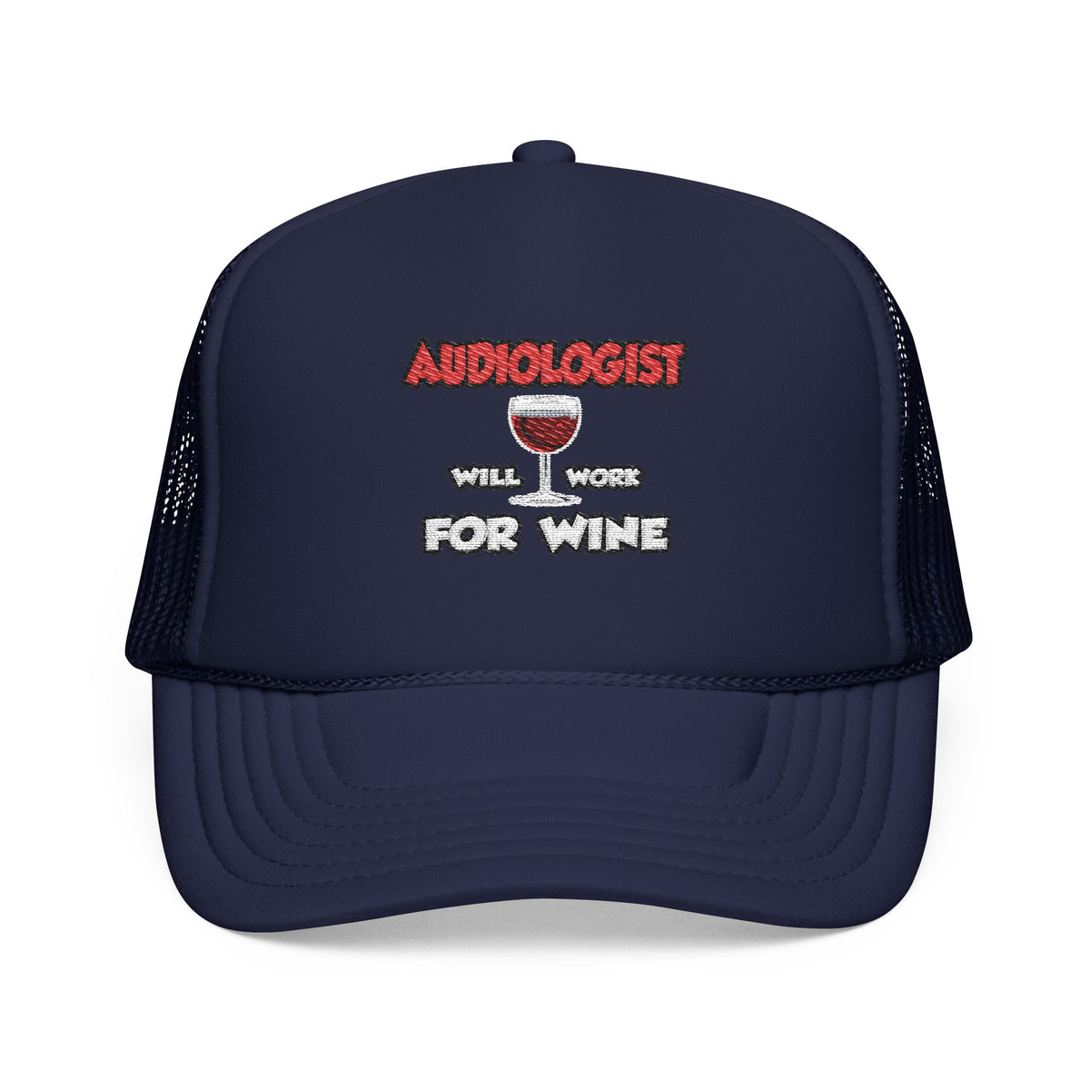 Audiologist ... Will Work For Wine - Foam Trucker Hat