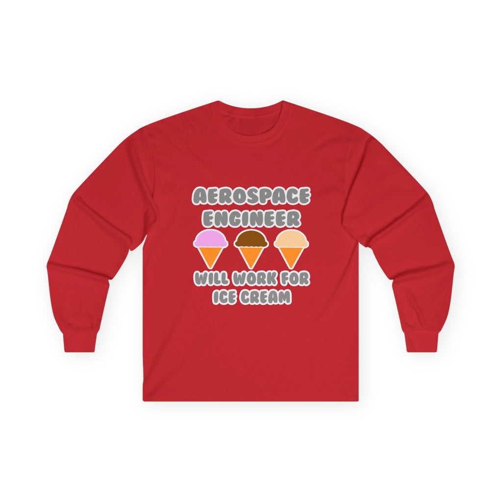 Aerospace Engineer ... Will Work For Ice Cream - Unisex Ultra Cotton Long Sleeve Tee