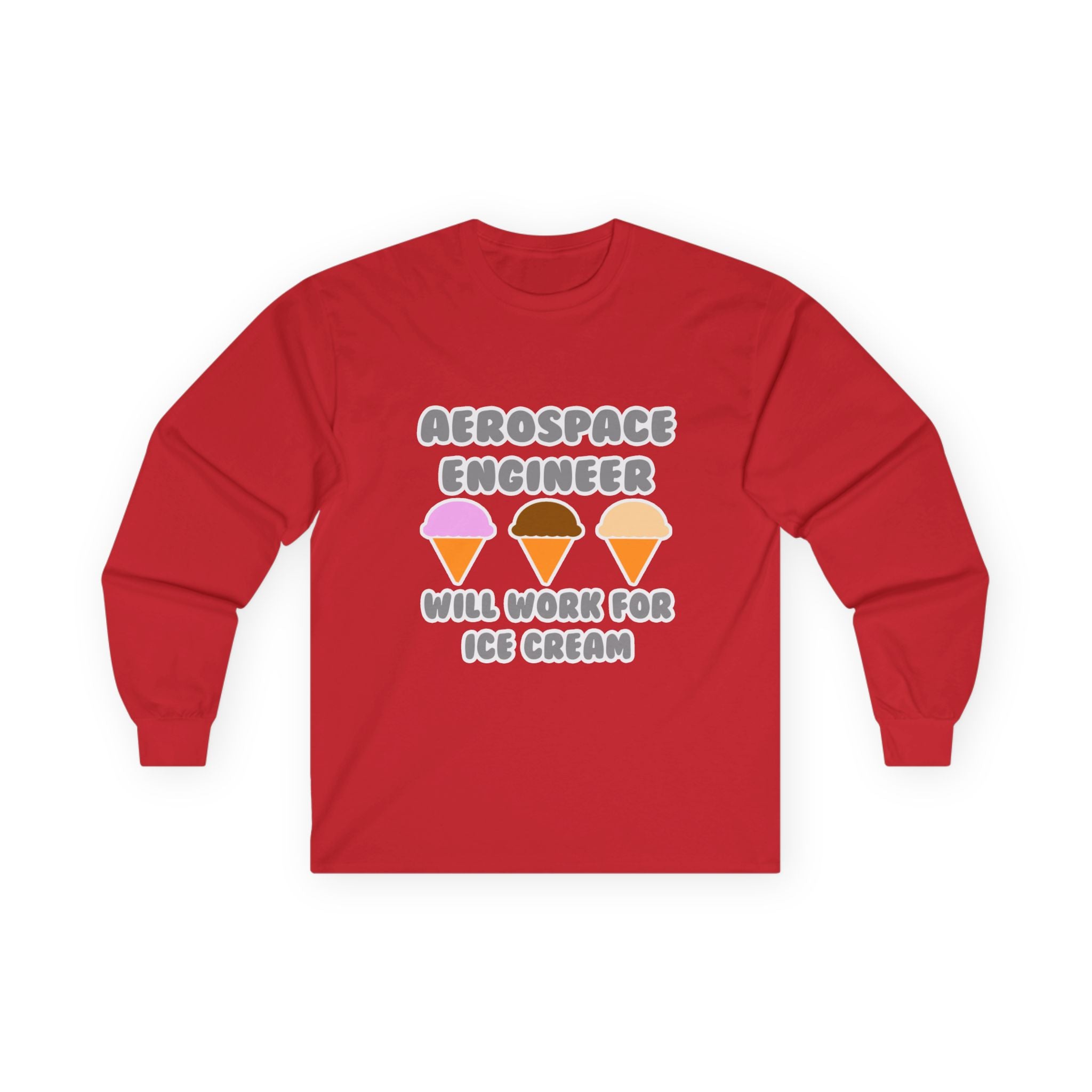 Aerospace Engineer ... Will Work For Ice Cream - Unisex Ultra Cotton Long Sleeve Tee