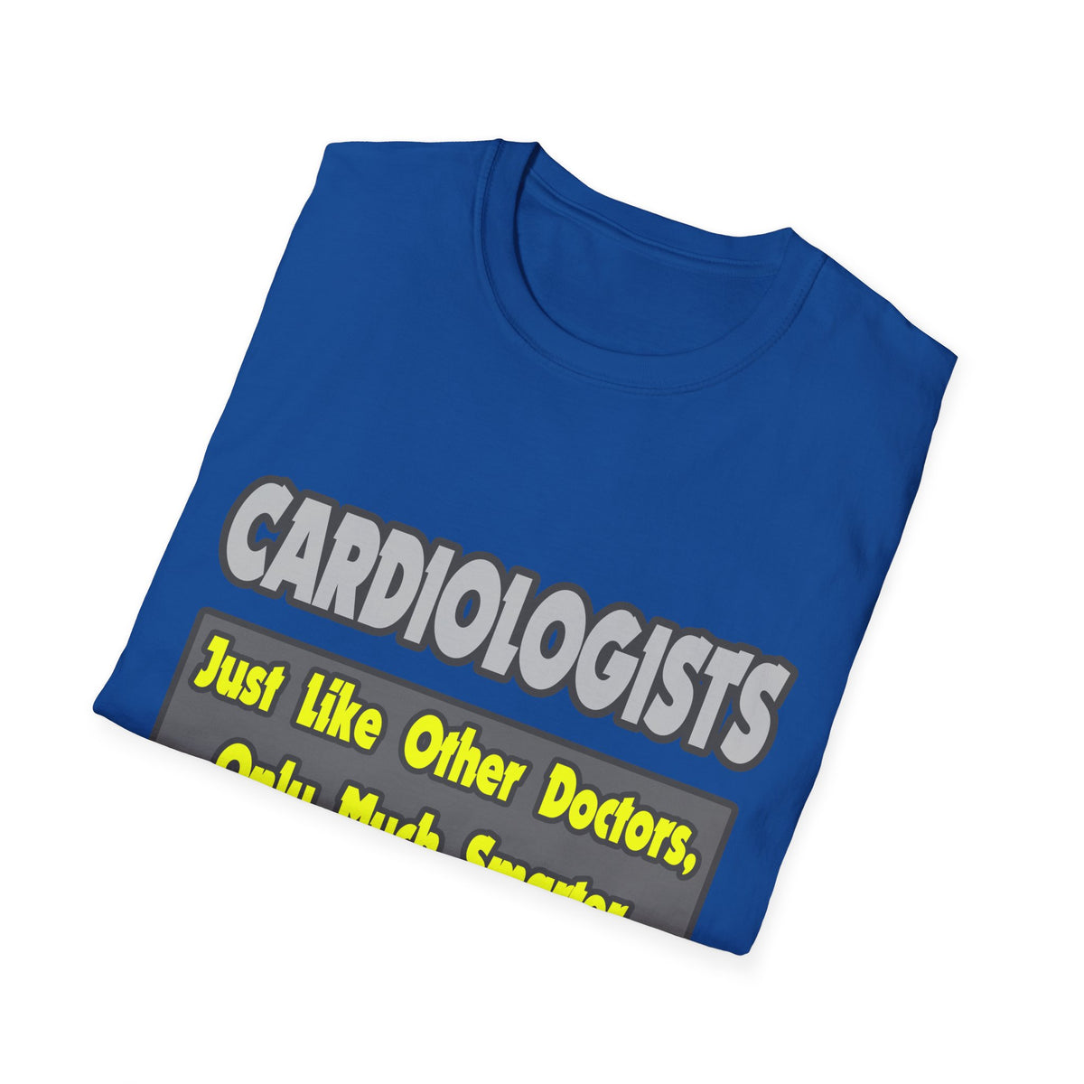 Cardiologists...Smarter - Unisex Softstyle T-Shirt