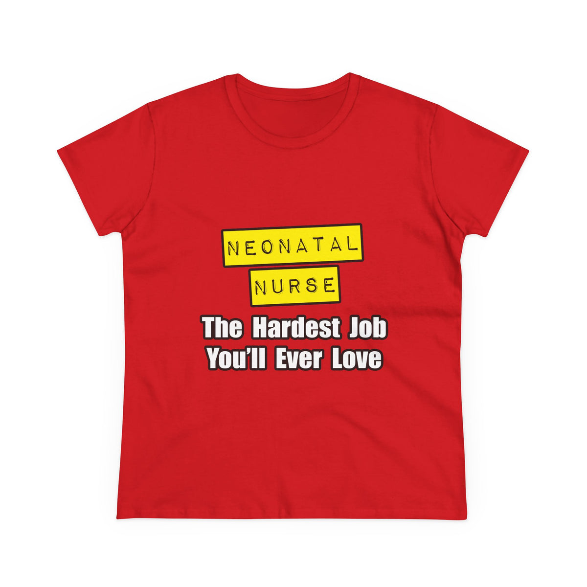 Neonatal Nurse...Hardest Job You'll Ever Love - Women's Midweight Cotton Tee
