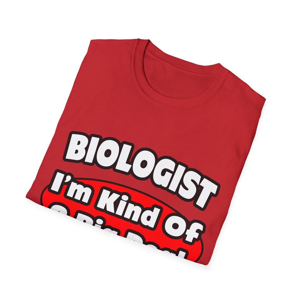 Biologist...Big Deal - Unisex Softstyle T-Shirt