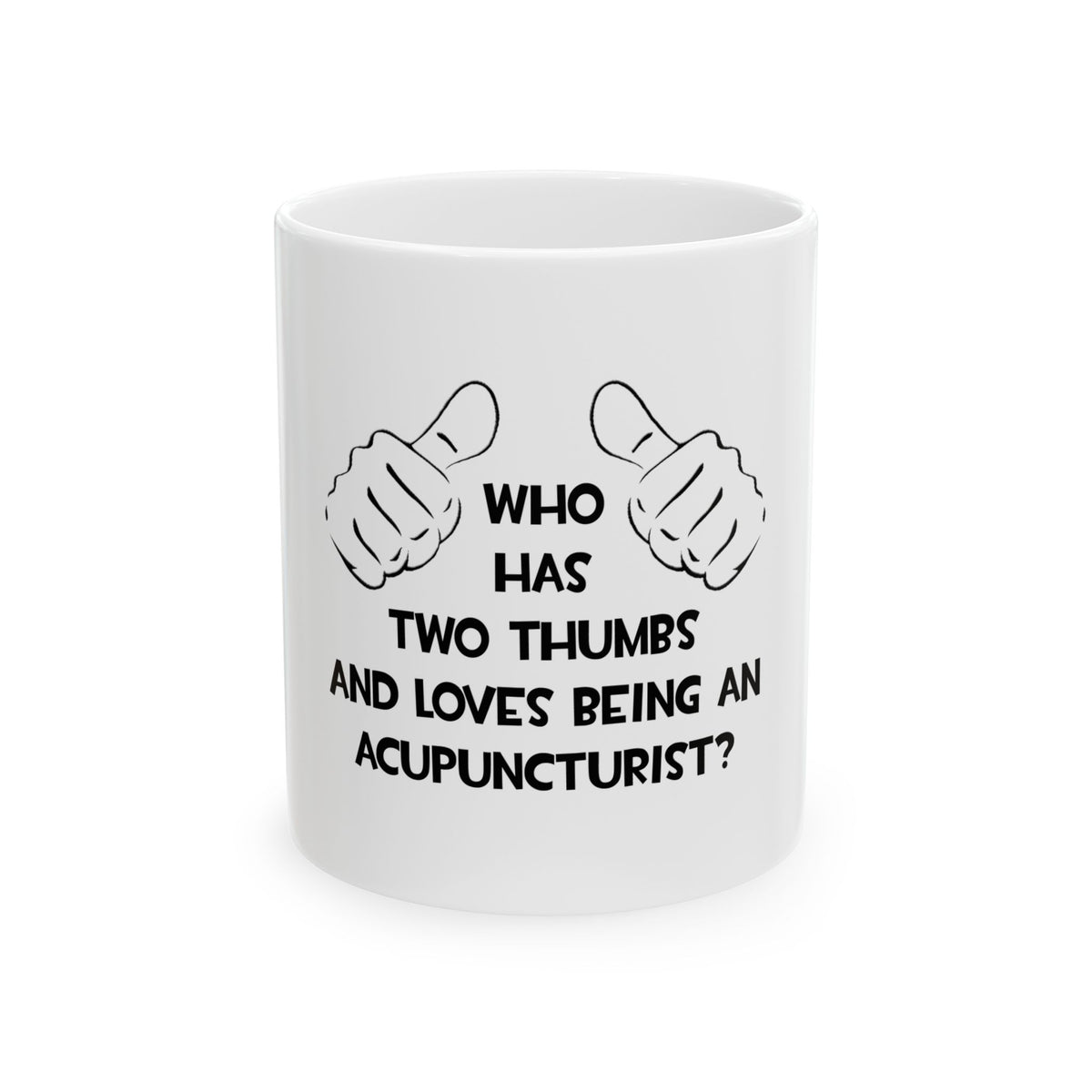 Two Thumbs .. Acupuncturist - Ceramic Mug, (11oz, 15oz)