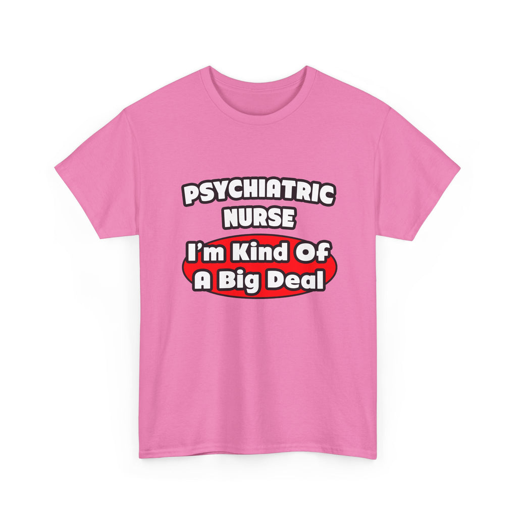 Psychiatric Nurse...Big Deal - Unisex Heavy Cotton Tee